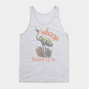 Whooping Crane - Whoop there it is Tank Top